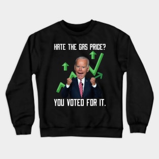 Hate The Gas Price You Voted For It Joe Biden Meme Crewneck Sweatshirt